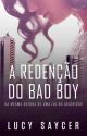 A Redenção Do Bad Boy by LucySaycer