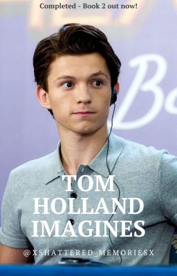 Tom Holland Imagines #1 - COMPLETED. cover