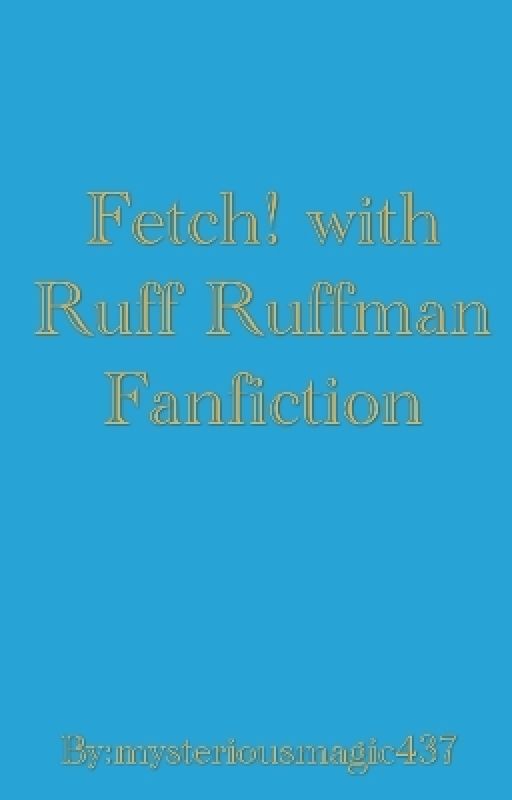 Fetch! with Ruff Ruffman Fanfiction by mysteriousmagic437