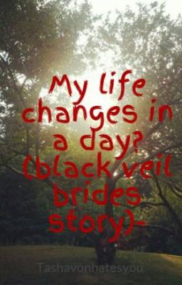 My life changes in a day? (black veil brides story)- cover