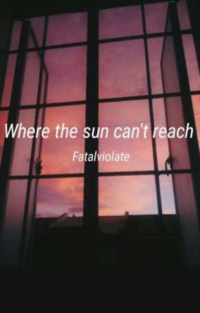 Where the Sun Can't Reach  by fatalviolate