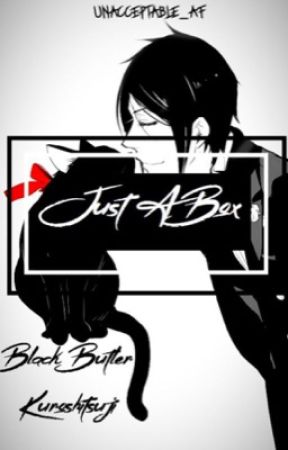 Just A Box (cat! black butler x modern! reader) by unacceptable_af