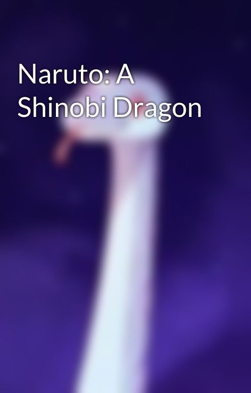 Naruto: A Shinobi Dragon by LostChild-dreamer