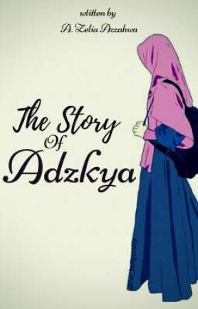  The Story of Adzkya by AzeliaAzzahwa23