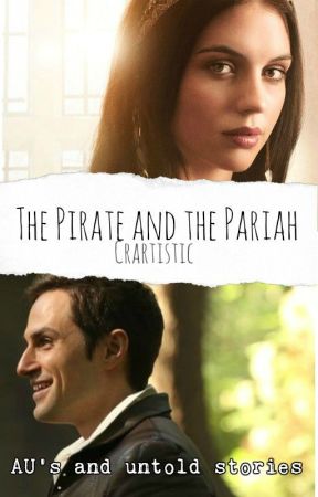 The Pirate and the Pariah au's and untold stories by crartistic