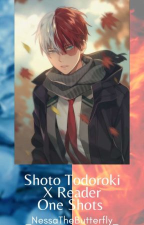 Shoto Todoroki X Reader - One Shots by _NessaTheButterfly_