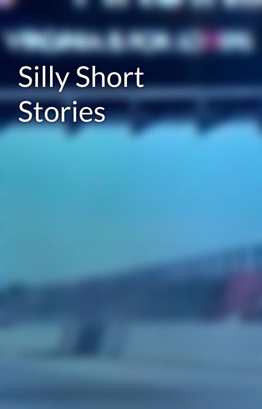 Silly Short Stories by VirginiaDude757