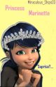 Princess Marinette || MLB Fan-Fiction. {No more updates} by Miraculous_Ships03