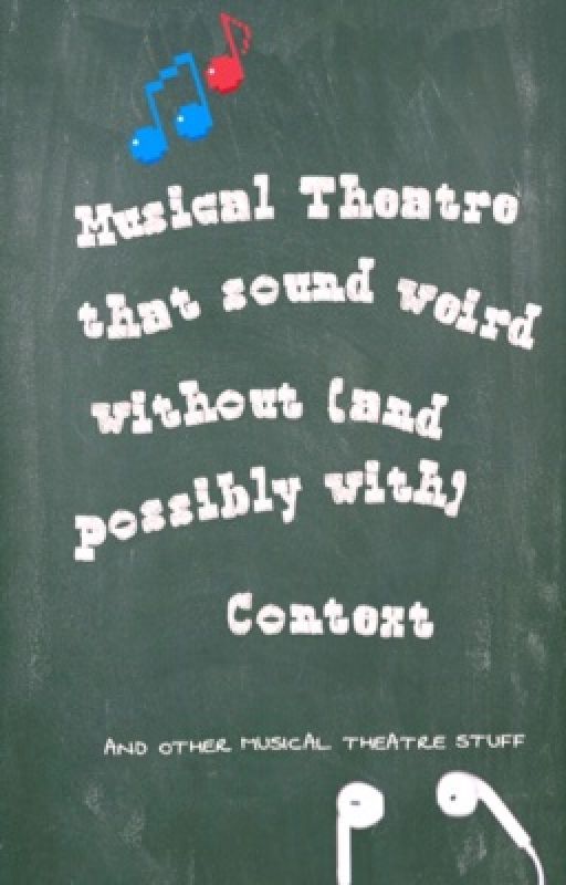 Musical Theatre Quotes That Sound Weird Without (and possibly with) Context  by Purple_Ghost_1782