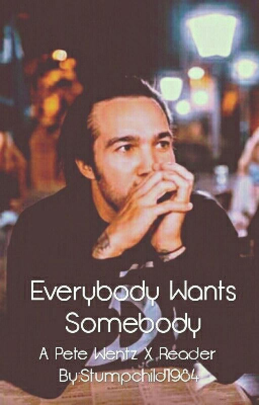 Everybody Wants Somebody (A Pete Wentz x Reader) by Flowersandwine