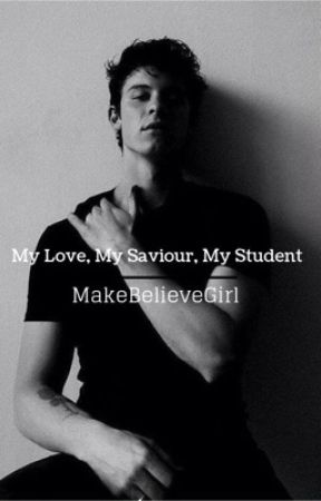 My Love, My Saviour, My Student •Shawn Mendes by Makebelievegirl