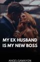 My Ex-Husband Is My New Boss by AngelaGamayon