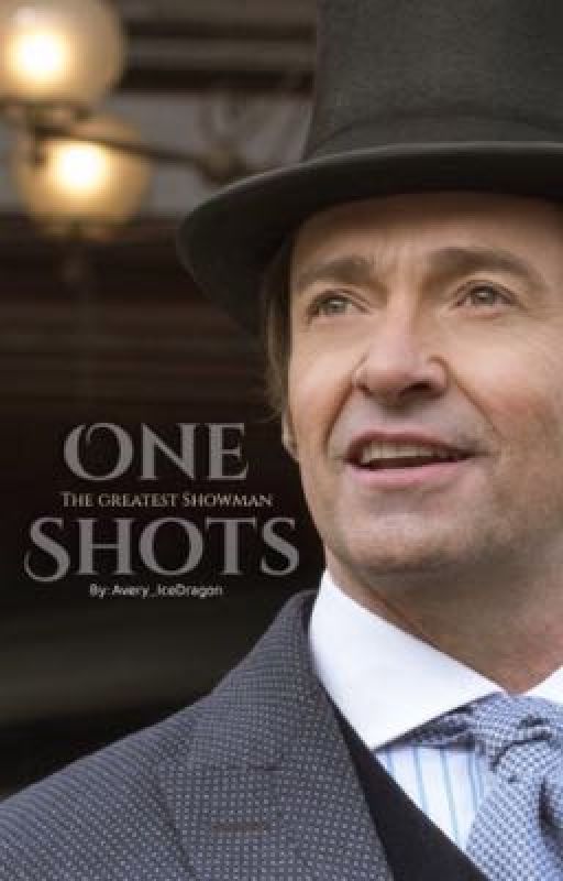 One Shots [The Greatest Showman]  by Avery_IceDragon