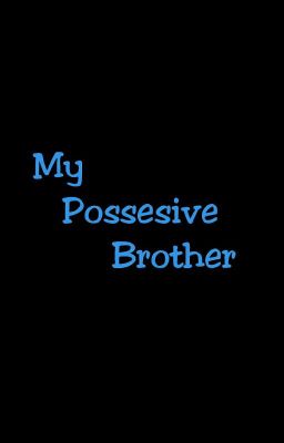 My Possesive Brother (END) cover