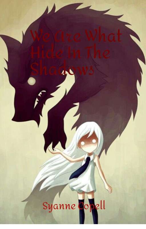 We Are What Hide In The Shadows by SyanneCopell0