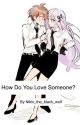 How Do You Love Someone? by Nikki_the_black_wolf