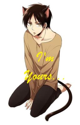 {Neko Eren x Reader!} I'm Yours... cover