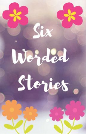 Six Worded Stories by umi_suriya02