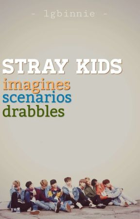 Stray Kids Imagines/Scenarios/Drabbles ↠ OT9 by lgbinnie