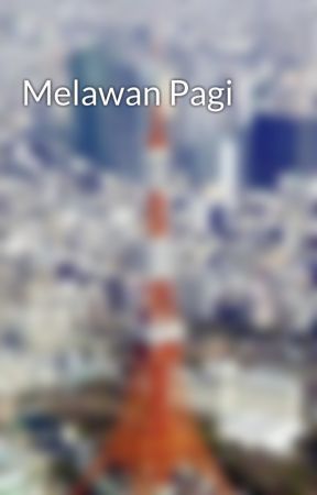 Melawan Pagi by Ifroh_Hana