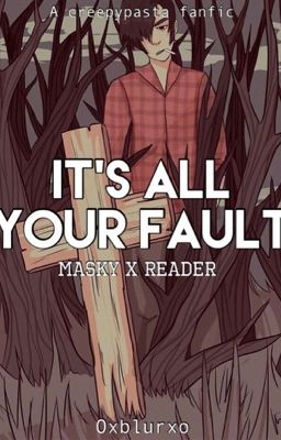 It's all your fault (Masky x reader) cover