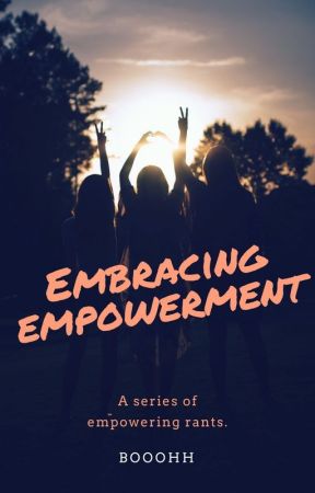 Embracing Empowerment. by booohh