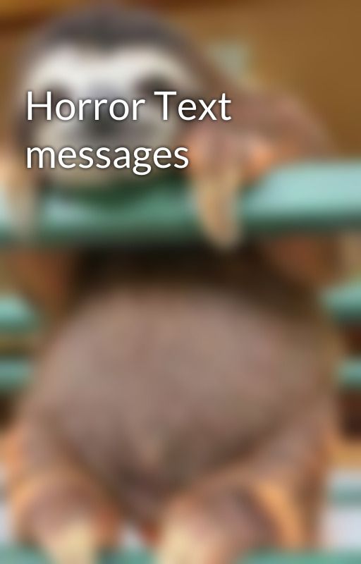 Horror Text messages by slothee_writes