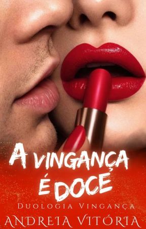 A VINGANÇA É DOCE - Duologia Vingança - Livro 1   by EscritoraAndreia