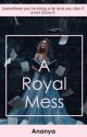 A Royal Mess by cornfusedwriter