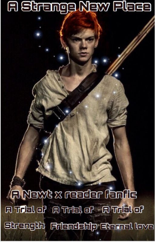 A Strange New Place- A Newt X Reader fanfiction {1} by chaosmxgic