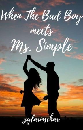 Book 3:When the Bad Boy meets Ms.Simple✔ by zylarinschar