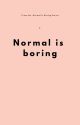 Normal is boring by Mindreader773