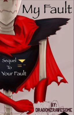 My Fault - Underfell Fanfiction (Sequel to Your Fault) cover