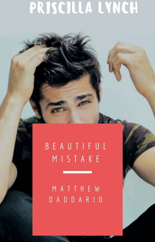 Beautiful Mistake // Matthew Daddario ♡ by priscilla_lynch21