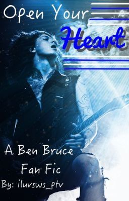 Open Your Heart (Ben Bruce Fan Fic) cover