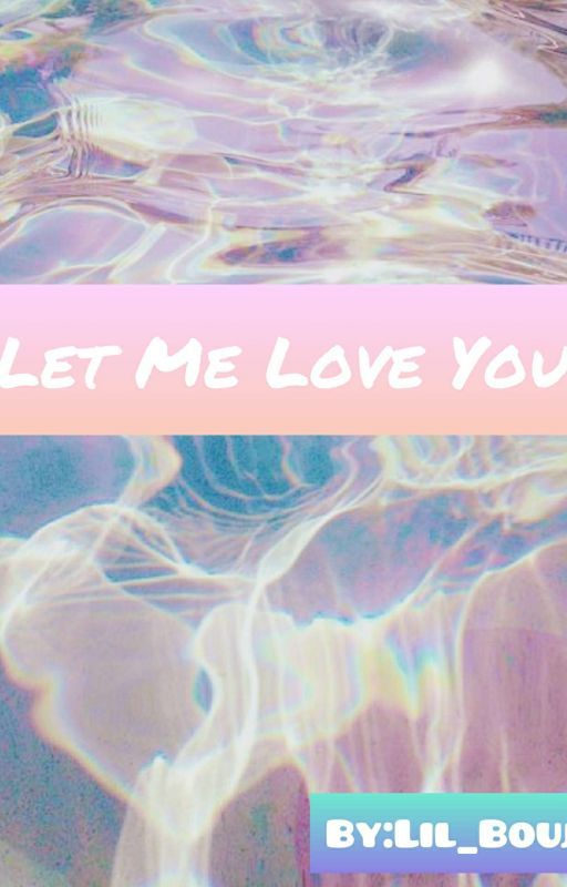 Let Me Love You by Lil_Boujee