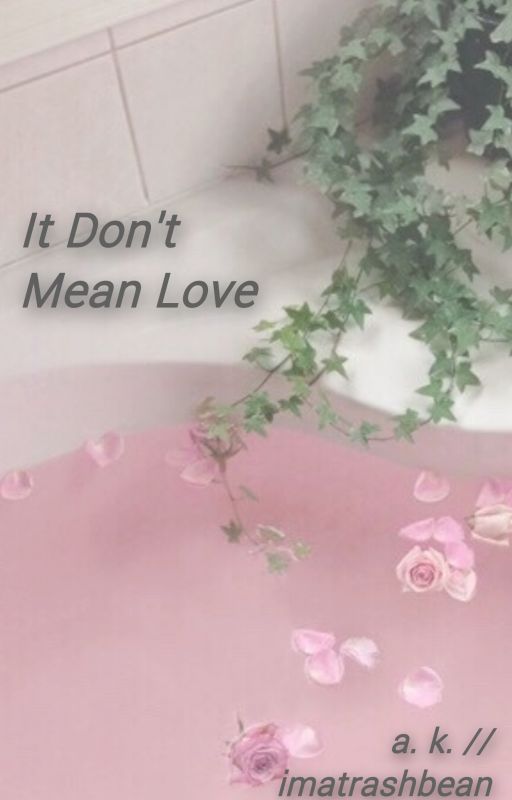 It Don't Mean Love - Awsten Knight // by imatrashbean