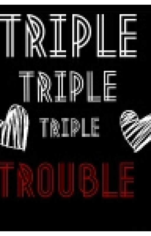 Triple Trouble by monkeylover2075