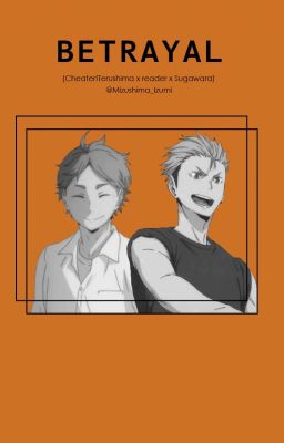 Betrayal (Cheater!Terushima x Reader x Sugawara) cover