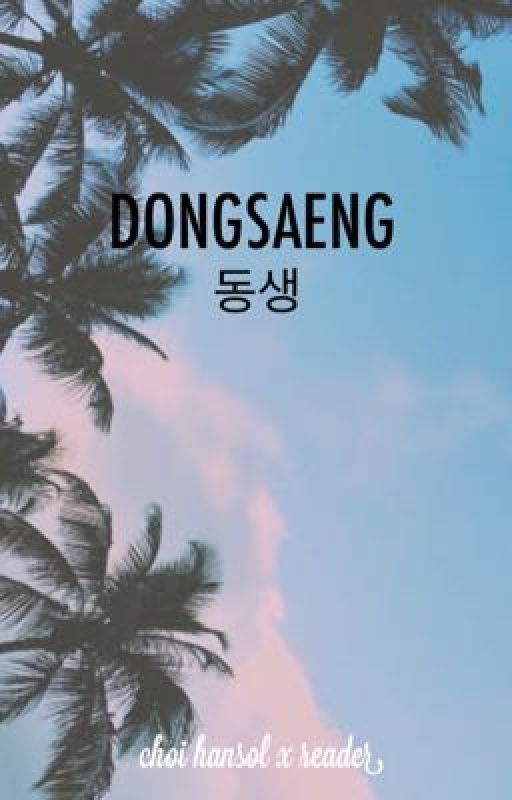 dongsaeng [동생] choi hansol x reader by W0NderW00man