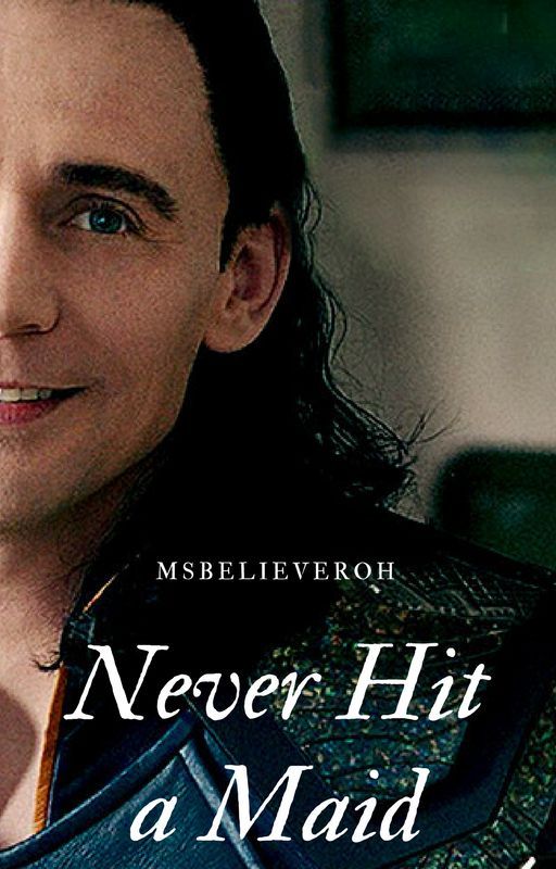 Never Hit a Maid ↠ Loki X Reader by msbelieveroh