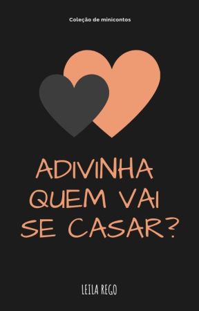 Adivinha quem vai se casar? --- EM BREVE NA AMAZON by LeilaRego