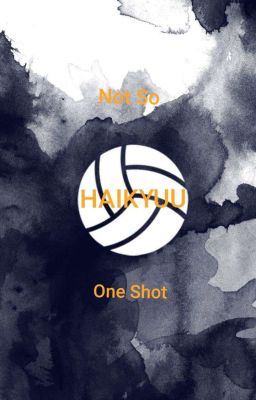 Haikyuu Not So One Shot (Completed) cover