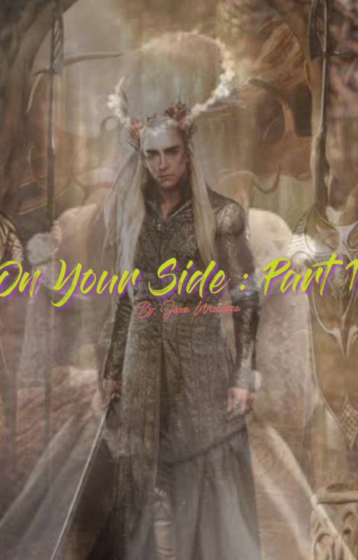 On Your Side (Thranduil Fanfiction-- The Hobbit & The Lord Of The Rings)  Part 1 by mjinna575