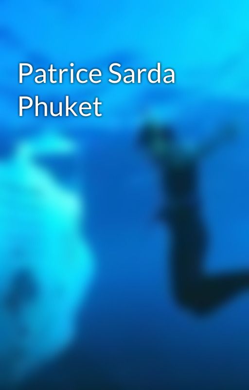 Patrice Sarda Phuket by patricesardaphuket