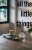 all the little things 