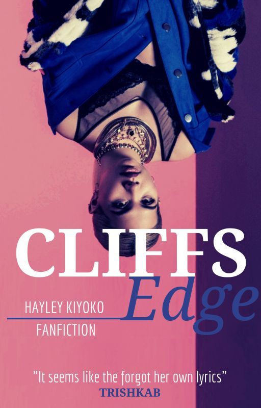 Cliffs edge (Hayley Kiyoko Fanfiction) by TrishkaB