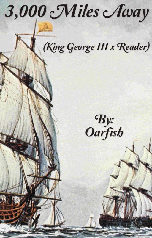 3,000 Miles Away (King George III x Reader) by oarfish14