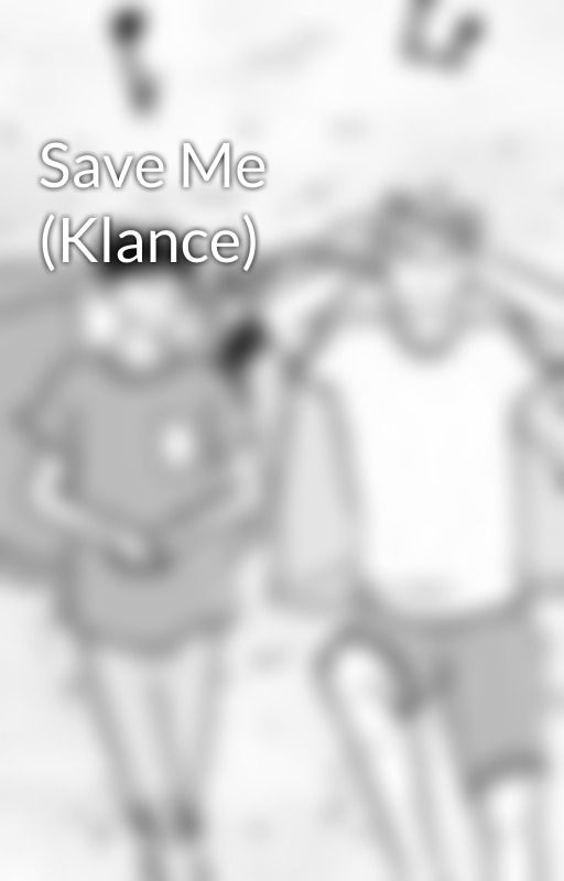 Save Me (Klance) by QuietbeforetheStorm