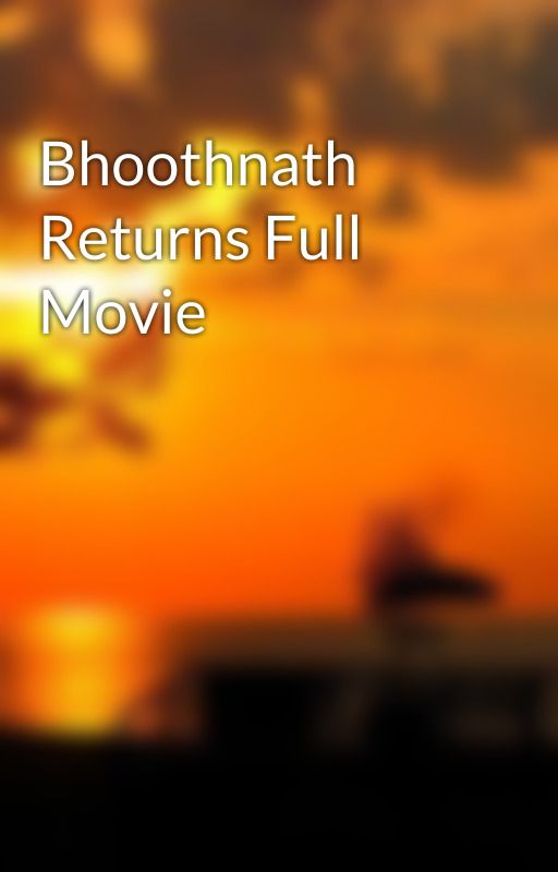 Bhoothnath Returns Full Movie by ayeshaprashi